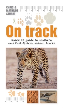 On Track : Quick ID guide to southern and East African animal tracks