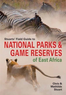 Stuarts' Field Guide to Game and Nature Reserves of East Africa, Paperback / softback Book Stuarts' Field Guide to Game and Nature Reserves of East Africa, Paperback / softback Book