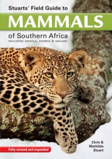 Stuarts' Field Guide to Mammals of Southern Africa : Including Angola, Zambia & Malawi