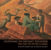 Listening to Distant Thunder : The Art of Peter Clarke