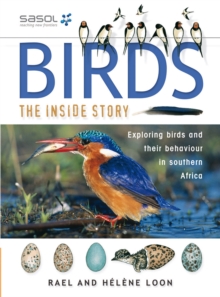 Birds - The Inside Story : Exploring Birds and their Behaviour in Southern Africa