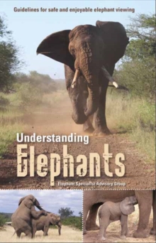 Understanding elephants : Guidelines for safe and enjoyable elephant viewing, Paperback Book Understanding elephants : Guidelines for safe and enjoyable elephant viewing, Paperback Book