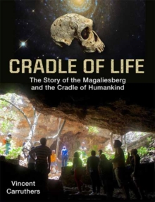 Cradle of Life : Evolution of Life and Landscape in the Cradle of Humankind and Magaliesberg Biosphere, Paperback / softback Book Cradle of Life : Evolution of Life and Landscape in the Cradle of Humankind and Magaliesberg Biosphere, Paperback / softback Book