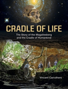 Cradle of Life : The Story of the Magaliesberg and the Cradle of Humankind