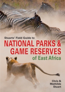 Stuarts' Field Guide to National Parks & Game Reserves of East Africa