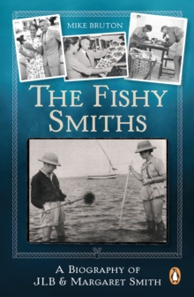 The Fishy Smiths : A Biography of JLB and Margaret Smith