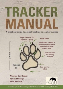 Tracker Manual : A Practical Guide to Animal Tracking in Southern Africa