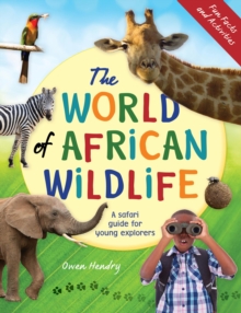 The World of African Wildlife : A safari guide for young explorers