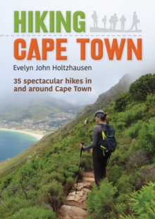 Hiking Cape Town : 35 spectacular hikes in and around Cape Town