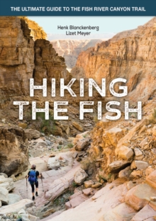 Hiking the Fish : The ultimate guide to the Fish River Canyon Trail