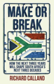 Make or break : How the next three years will shape South Africa's next three decades, Paperback / softback Book Make or break : How the next three years will shape South Africa's next three decades, Paperback / softback Book