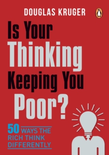 Is Your Thinking Keeping You Poor? : 50 Ways the Rich Think Differently