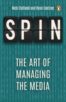 Spin : The Art Of Managing The Media, Paperback / softback Book Spin : The Art Of Managing The Media, Paperback / softback Book