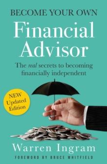 Become Your Own Financial Advisor : The real secrets to becoming financially independent