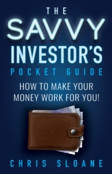 The Savvy Investor's Pocket Guide : How to make your money work for you!