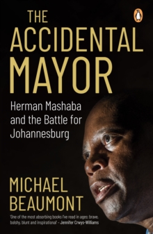 The Accidental Mayor : Herman Mashaba and the Battle for Johannesburg