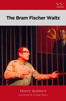 The Bram Fischer Waltz : A play