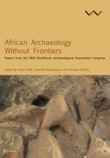 African Archaeology Without Frontiers : Papers from the 2014 PanAfrican Archaeological Association Congress