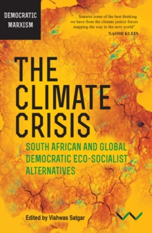 Climate Crisis, The : South African and Global Democratic Eco-Socialist Alternatives