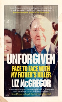 Unforgiven : Face to Face with my Fathers Killer