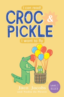 Croc & Pickle Level 1 Book 8 : I want to fly