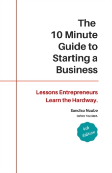 10 Minute Guide to Starting a Business: Lessons Entrepreneurs Learn the Hard Way