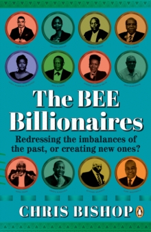 The BEE Billionaires : Redressing the imbalances of the past, or creating new ones?