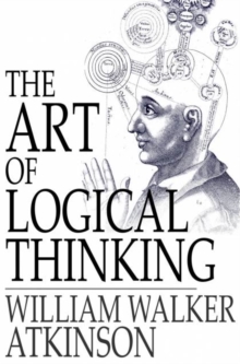 The Art of Logical Thinking : Or the Laws of Reasoning