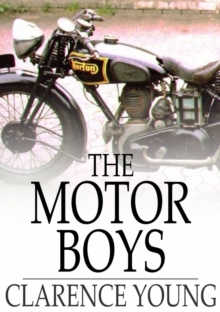 The Motor Boys : Or, Chums through Thick and Thin