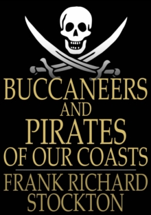 Buccaneers and Pirates of Our Coasts