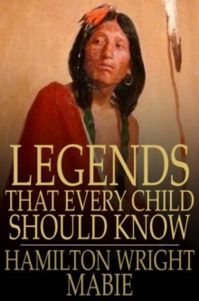 Legends That Every Child Should Know : A Selection of the Great Legends of All Times