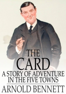 The Card : A Story of Adventure in the Five Towns