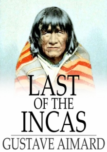 Last of the Incas : A Romance of the Pampas