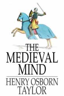 The Medieval Mind : A History of the Development of Thought and Emotion in the Middle Ages