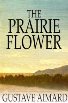 The Prairie Flower : A Tale of the Indian Border