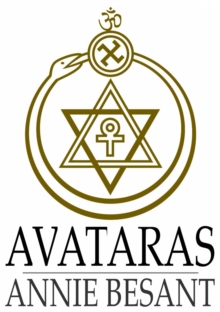 Avataras : Four Lectures Delivered at the Twenty-Fourth Anniversary Meeting of the Theosophical Society at Adyar, Madras, December, 1899