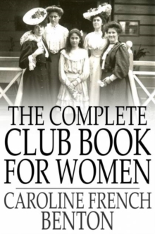 The Complete Club Book for Women : Including Subjects, Material and References for Study Programs; Together with a Constitution and By-Laws, Etc.