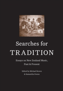Searches for Tradition : Past and Present in New Zealand Music, Paperback / softback Book Searches for Tradition : Past and Present in New Zealand Music, Paperback / softback Book