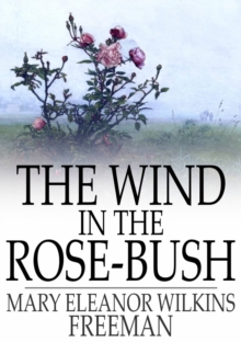 The Wind in the Rose-Bush : And Other Stories of the Supernatural