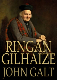 Ringan Gilhaize : Or, The Covenanters