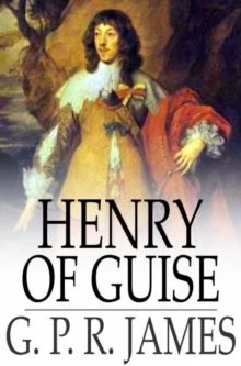 Henry of Guise : Or, the States of Blois