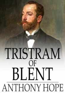 Tristram of Blent : An Episode in the Story of an Ancient House