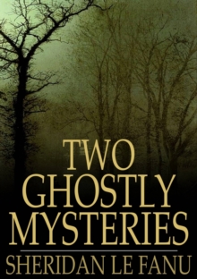 Two Ghostly Mysteries : A Chapter in the History of a Tyrone Family and The Murdered Cousin