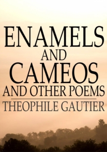 Enamels and Cameos and Other Poems