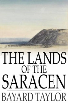 The Lands of the Saracen : Pictures of Palestine, Asia Minor, Sicily, and Spain