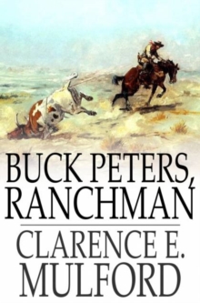 Buck Peters, Ranchman : Being the Story of What Happened When Buck Peters, Hopalong Cassidy, and Their Bar-20 Associates Went to Montana