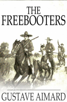 The Freebooters : A Story of the Texan War