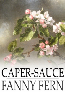 Caper-Sauce : A Volume of Chit-Chat about Men, Women, and Things