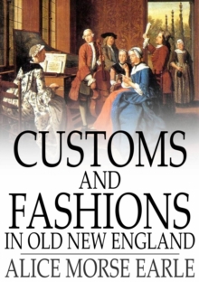 Customs and Fashions in Old New England