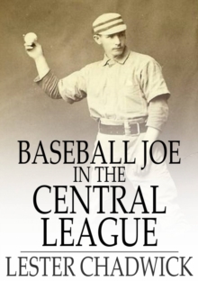 Baseball Joe in the Central League : Or, Making Good as a Professional Pitcher